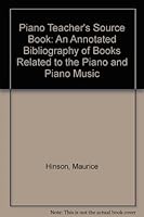 Piano Teacher's Source Book: An Annotated Bibliography of Books Related to the Piano and Piano Music B003RMBGBA Book Cover