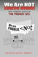 We Are NOT Charlie Hebdo!: Free Thinkers Question the French 9/11 0996143009 Book Cover