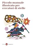 Piccolo manuale illustrato per cercatori di stelle