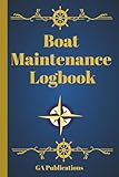 Boat Maintenance Log Book: Boat Repair Book and Service Tracker for Engine Hours, Maintenance Tasks, and...