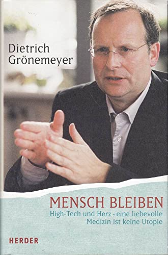 Preisvergleich Produktbild Mensch bleiben. High Tech und Herz - eine liebevolle Medizin ist keine Utopie
