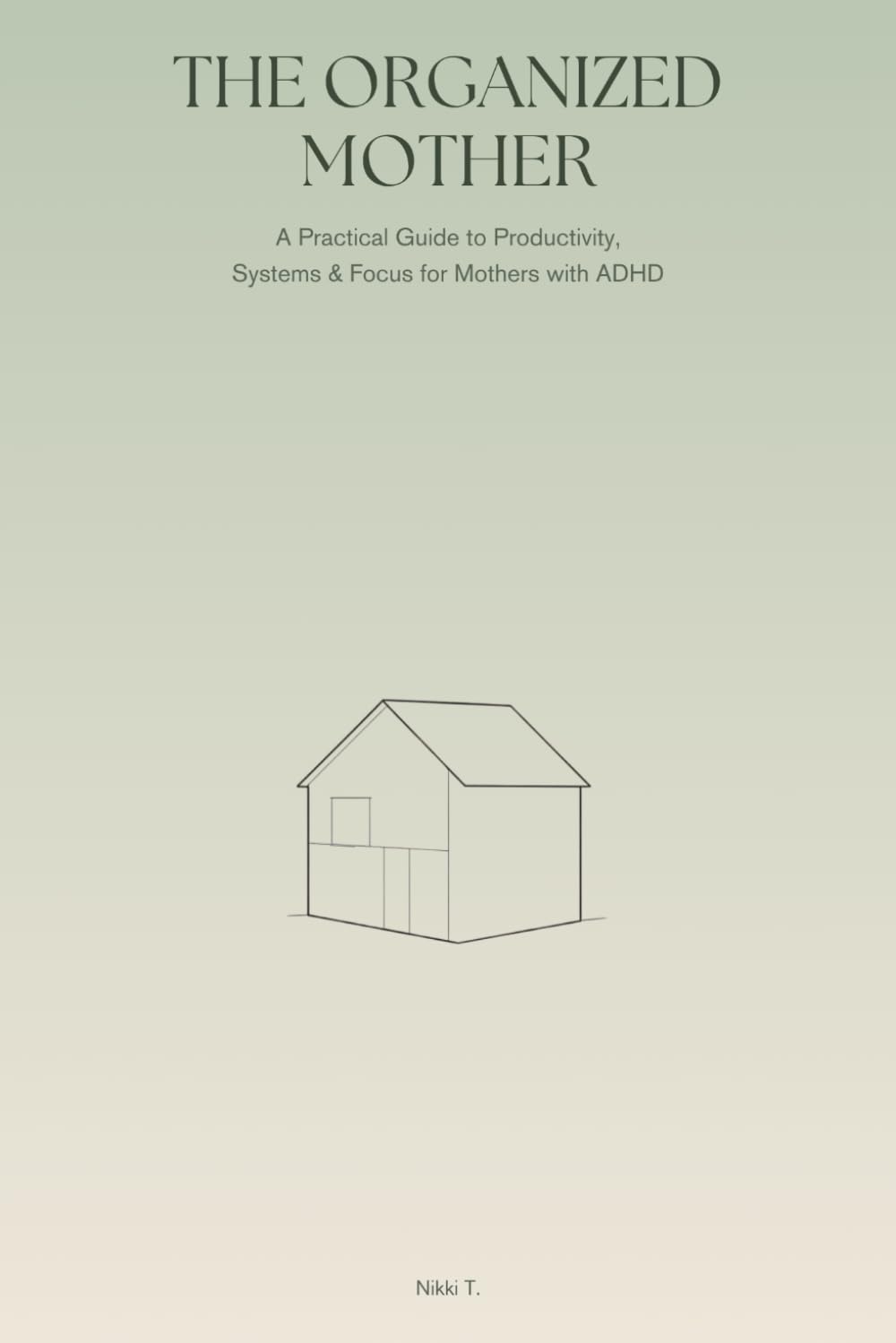 The Organized Mother: A Practical Guide to Productivity, Systems & Focus for Mothers with ADHD (The ADHD Mom Reset)