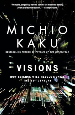 Visions: How Science Will Revolutionize the 21st Century