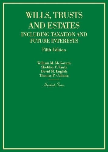 Wills, Trusts and Estates Including Taxation and Future Interests (Hornbooks)