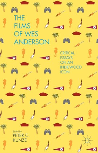 The Films of Wes Anderson: Critical Essays on an Indiewood Icon