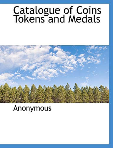 Catalogue of Coins Tokens and Medals
