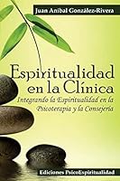 Espiritualidad En La Cl�nica: Integrando La Espiritualidad En La Psicoterapia Y La Consejer�a 1515289850 Book Cover