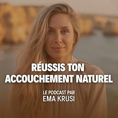 Couverture de Le Podcast des Femmes qui R&eacute;ussissent leur Accouchement Naturel