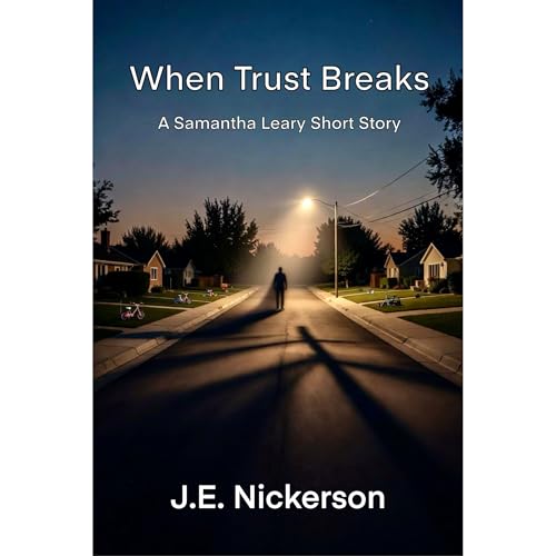 When Trust Breaks A Samantha Leary Short Story Audiobook By J.E. Nickerson cover art