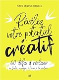 Révélez votre potentiel créatif - 60 défis à réaliser: au feutre, au crayon, à l'encre, à la peinture...