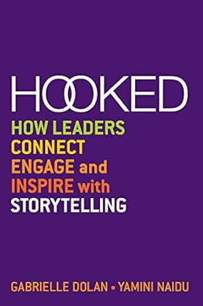 Hooked: How Leaders Connect, Engage and Inspire with Storytelling: How Leaders Connect, Engage and Inspire with Storytelling book cover