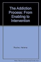 The Addiction Process: From Enabling to Intervention 1558740058 Book Cover