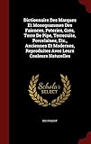  Dictionnaire Des Marques Et Monogrammes Des Faiences, Poteries, Grés, Terre De Pipe, Terrecuite, Porcelaines, Etc., Anciennes Et Modernes, Reproduites Avec Leurs Couleurs Naturelles