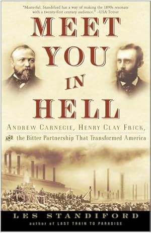 Meet You in Hell: Andrew Carnegie, Henry Clay Frick, and the Bitter Partnership That Changed America