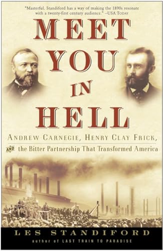 Meet You in Hell: Andrew Carnegie, Henry Clay Frick, and the Bitter Partnership That Changed America