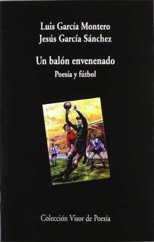 Un balón envenenado: Poesía y futbol: 800 (Visor de Poesía)
