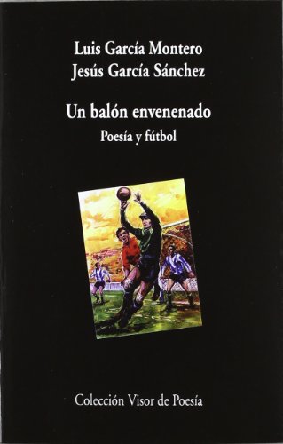 Un balón envenenado: Poesía y futbol: 800 (Visor de Poesía)