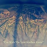  Cut With the New Kitchen Knife
