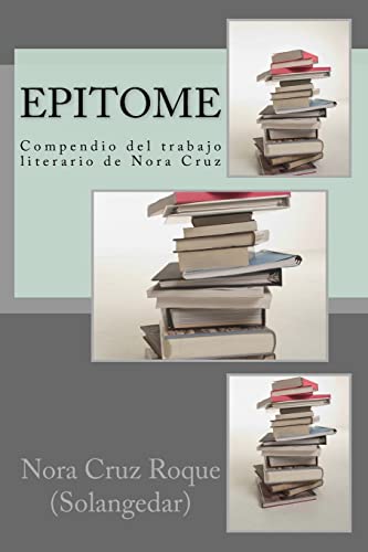 Epitome: compendio del trabajo literario de Nora cruz (Spanish Edition)