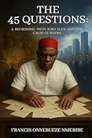 The 45 Questions: A Reckoning with The Igbo Elite and The Cause of Biafra 1535603100 Book Cover