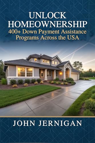 UNLOCK HOMEOWNERSHIP: 400+ Down Payment Assistance Programs Across the USA