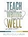 Teach Writing Well: How to Assess Writing, Invigorate Instruction, and Rethink Revision
