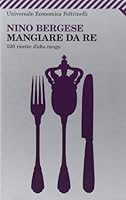 Mangiare da re: 500 ricette d'alto rango 8807723182 Book Cover