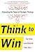 Think to Win: Unleashing the Power of Strategic Thinking