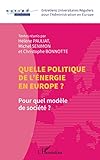  Quelle politique de l\'énergie en Europe ?: Pour quel modèle de société ? (Entretiens Universitaires Réguliers pour l\'Administration en Europe)