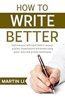 How to Write Better: Improve your writing of letters, essays, stories, articles, papers and books using quick, easy and proven techniques B0F6CTN4V4 Book Cover
