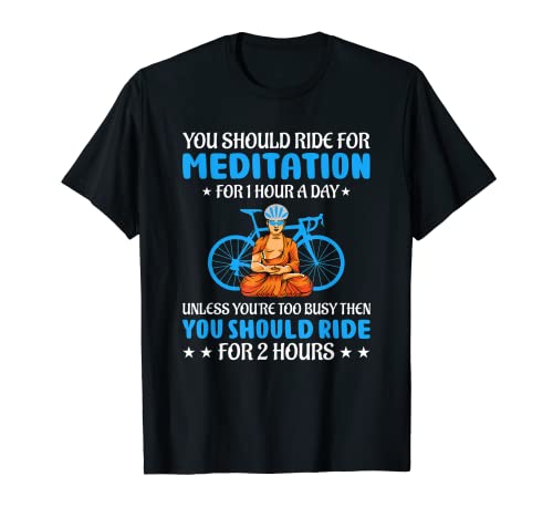You Should Ride Bike For Meditation Cycling Hobby Lovers T-Shirt