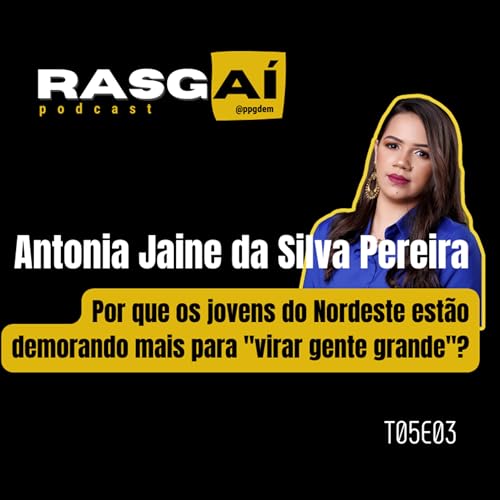 T05E03 | Por que os jovens do Nordeste est&atilde;o demorando mais para "virar gente grande"?