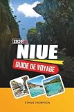 GUIDE DE VOYAGE NIUE 2026: Paradis du Pacifique Sud, falaises coralliennes,...