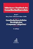 Münchener Handbuch des Gesellschaftsrechts Bd 7: Gesellschaftsrechtliche Streitigkeiten (Corporate Litigation) - Herausgeber: Manfred Born, Nima Ghassemi-Tabar, Burkhard Gehle Bearbeitung: Michaela Balke, Christoph Benedict, Benedikt Berger, Manfred Born, Dirk Busch, Jan Delaveaux, Claudia Fischer, Hartmut Fischer, Denis Gebhardt, Burkhard Gehle, Markus Gehrlein, Nima Ghassemi-Tabar, Hans Christoph Grigoleit, Ulrich Hagel, Volker Hagemeister, Nicco Hahn, Susanne Hemme, Bernd Hirtz, Lorenz Holler, Dirk Horcher, Matthias Katzenstein, Jens Koch, Ulrike Liebert, Thomas Liebscher, Jan Lieder, Simon Patrick Link, Dirk von Manikowsky, Thomas Manteufel, Silja Maul, Sebastian Mock, Stefan Peitscher, Andreas Pentz, Peter Pöhlmann, Manfred Reich, Gregor Roth, Alexander Schall, Uwe Schmidt, Stephan Schmitz-Herscheidt, Matthias Siegmann, Valentin Spernath, Franz Steinle, Annette Wiegand-Schneider, Cornelius Wilk, Reinmar Wolff 