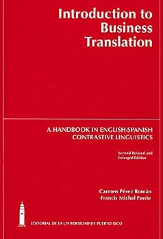 Introduction to Business Translation/ Introduccion a Las Empresas De Traduccion: A Handbook in English-spanish Contrastive Linguistics/ Un Manual En Ingles-espanol De Linguistica Comparativa