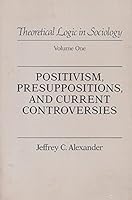 Positivism Presuppositions and Current Controversies 0520056124 Book Cover