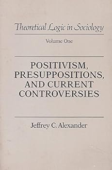 Paperback Positivism Presuppositions and Current Controversies (Theoretical Logic in Sociology) Book