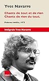 Chants de tout et de rien - Chants de rien du tout.: Poèmes inédits (Intégrale Yves Navarre)