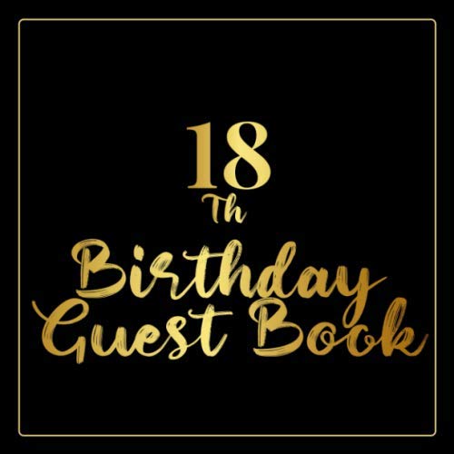 18th Birthday Guest Book: Gold Guestbook - Guests Sign and Write Comments or Best Wishes in this Memory Journal