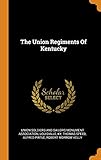 The Union Regiments Of Kentucky