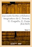 Les joyeusetés facéties et folastres imaginations de Caresme Prenant, Gauthier Garguille: Guillot Gorju, Roger Bontemps, Turlupin, Tabarin, Arlequin, Moulinet. Tome 11