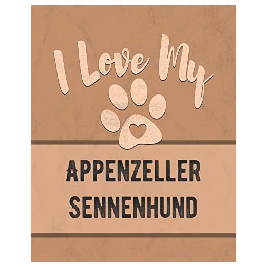 I Love My Appenzeller Sennenhund: Keep Track of Your Dog's Life, Vet, Health, Medical, Vaccinations and More for the Pet You Love