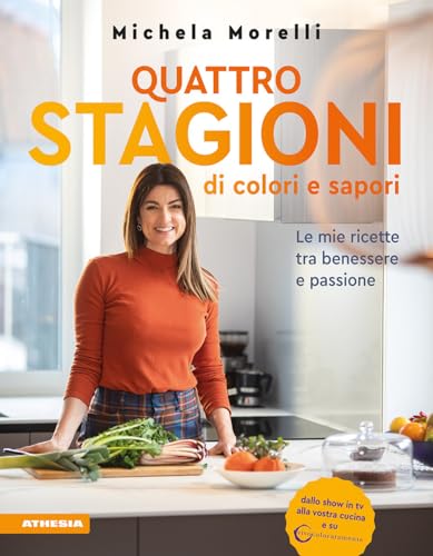 Quattro Stagioni Di Colori E Sapori. Le Mie Ricette Tra Benessere E Passione. «Vivocoloratamente»