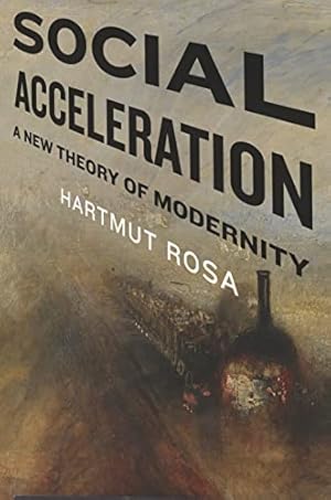 Social Acceleration: A New Theory of Modernity (New Directions in Critical Theory, 32)
