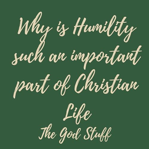 7. Why is Humility such an important part of Christian Life