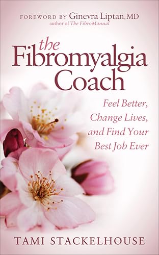 The Fibromyalgia Coach: Feel Better, Change Lives, and Find Your