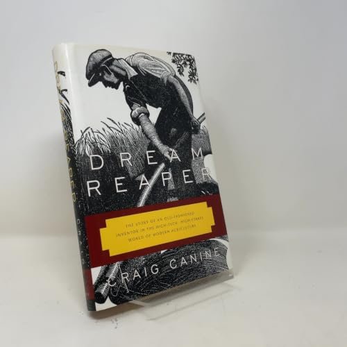 Dream Reaper: The Story of an Old-Fashioned Inventor in the High-Tech, High-Stakes World of Mo dern Agriculture (Sloan Technology Series)