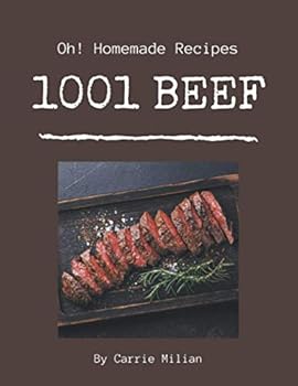 Oh! 1001 Homemade Beef Recipes: A Highly Recommended Homemade Beef Cookbook