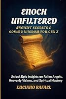 Enoch Unfiltered: Ancient Secrets & Cosmic Wisdom for Gen Z: Unlock Epic Insights on Fallen Angels, Heavenly Visions, and Spiritual Mastery. B0F62Q4DJ4 Book Cover