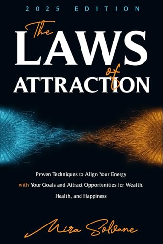 The Laws of Attraction: Proven Techniques to Align Your Energy